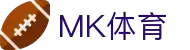 MK(体育科技有限公司)体育·官方网站
